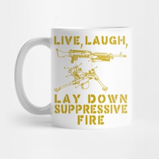 Live Laugh Lay Down Suppressive Fire - Machine Gun, Meme Mug